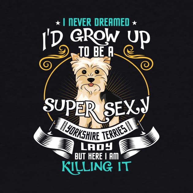 i'd grow up to be a super sexy Yorkshire Terrier by kennedykristen